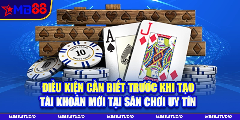 Điều kiện cần biết trước khi đăng ký MB88
