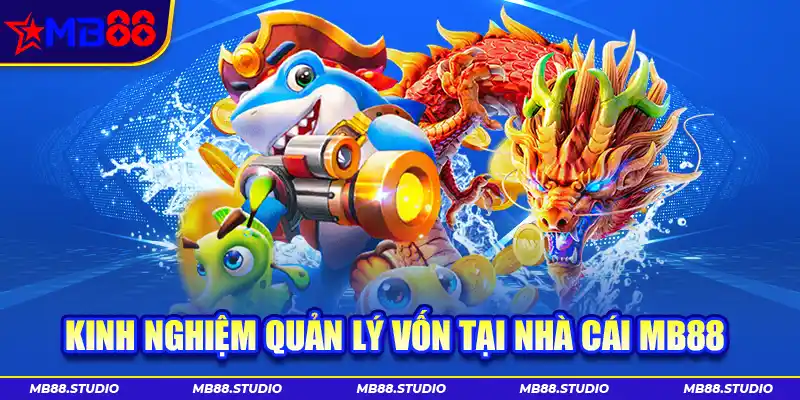 Kinh nghiệm quản lý vốn tại nhà cái MB88