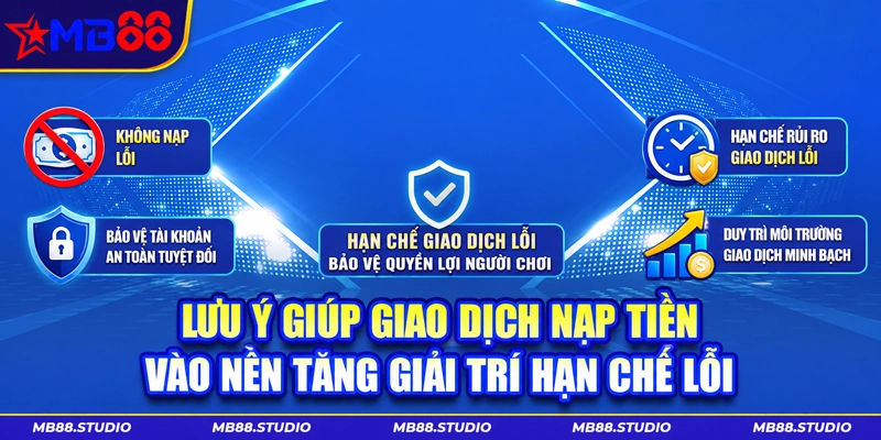 Lưu ý giúp giao dịch nạp tiền vào nền tảng giải trí hạn chế lỗi