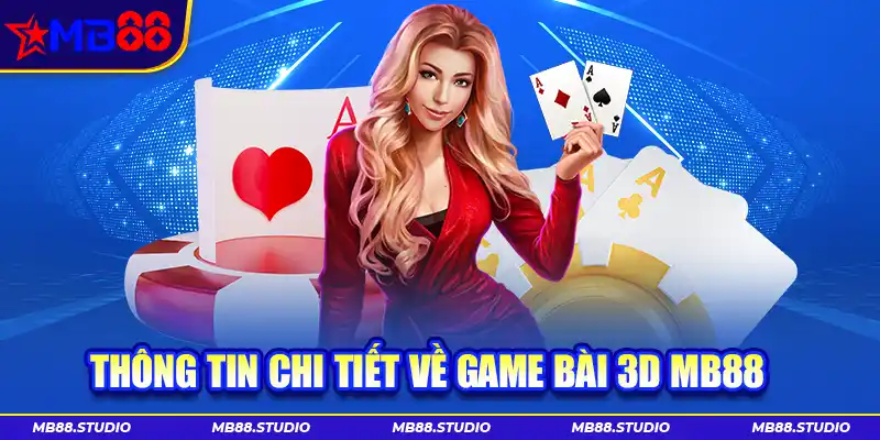 Thông tin chi tiết về game bài 3D MB88