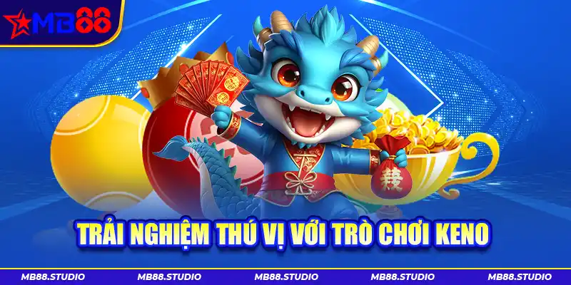 Trải nghiệm thú vị với trò chơi Keno