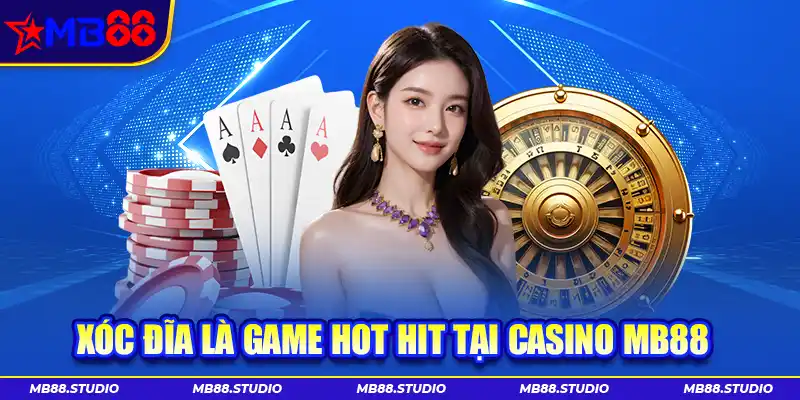 Xóc đĩa là game hot hit tại Casino MB88